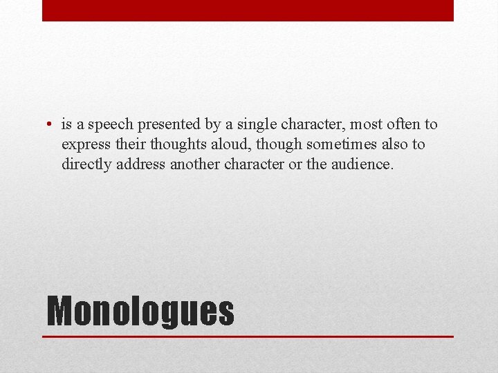  • is a speech presented by a single character, most often to express