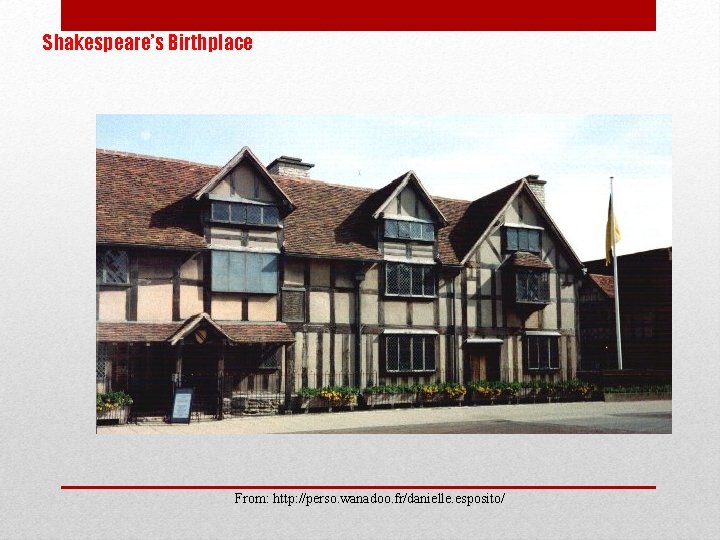 Shakespeare’s Birthplace From: http: //perso. wanadoo. fr/danielle. esposito/ 