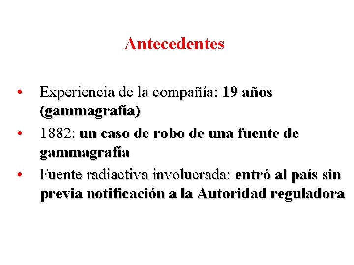 Antecedentes • • • Experiencia de la compañía: 19 años (gammagrafía) 1882: un caso