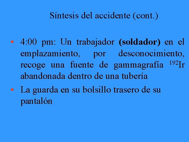 Síntesis del accidente (cont. ) • 4: 00 pm: Un trabajador (soldador) en el