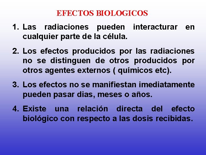 EFECTOS BIOLOGICOS 1. Las radiaciones pueden interacturar en cualquier parte de la célula. 2.