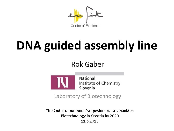 Centre of Exellence DNA guided assembly line Rok Gaber Laboratory of Biotechnology The 2
