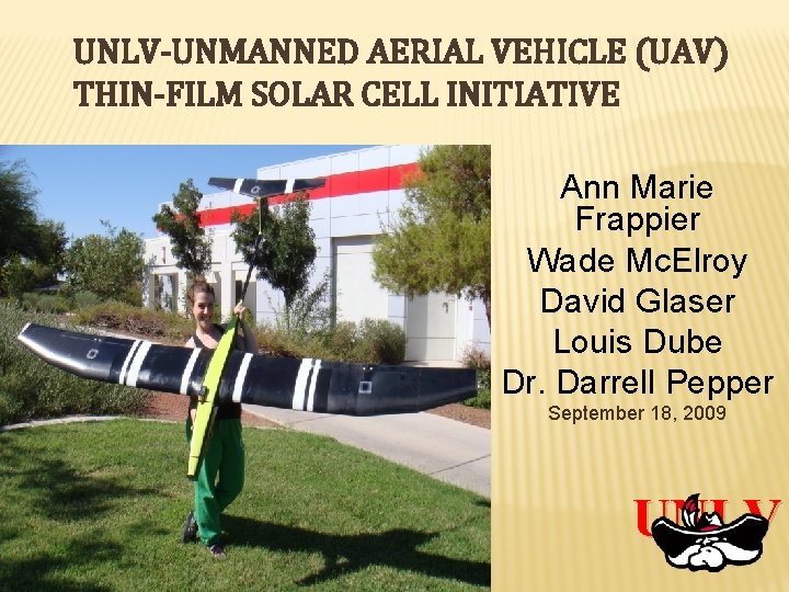 UNLV-UNMANNED AERIAL VEHICLE (UAV) THIN-FILM SOLAR CELL INITIATIVE Ann Marie Frappier Wade Mc. Elroy