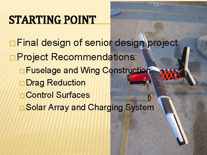 STARTING POINT � Final design of senior design project � Project Recommendations: � Fuselage
