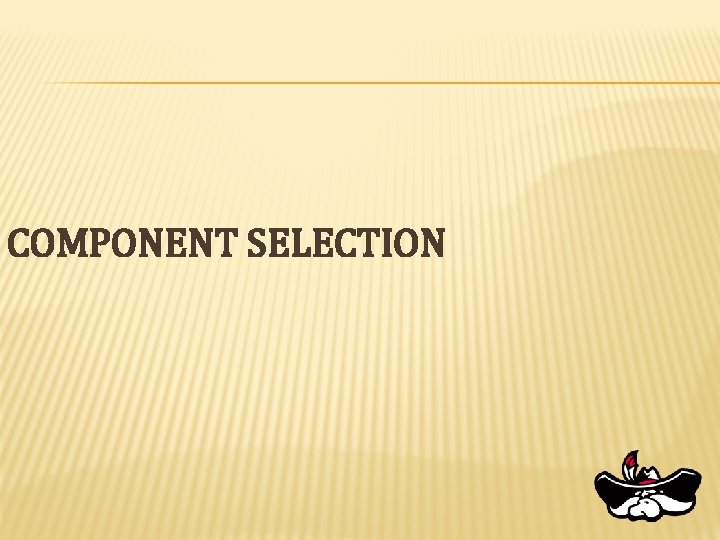 COMPONENT SELECTION 