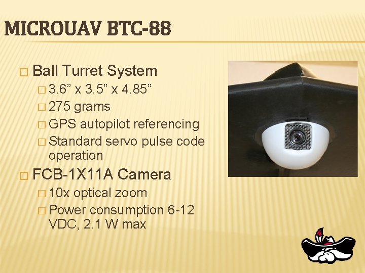 MICROUAV BTC-88 � Ball Turret System � 3. 6” x 3. 5” x 4.
