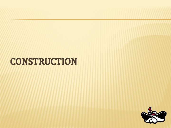 CONSTRUCTION 