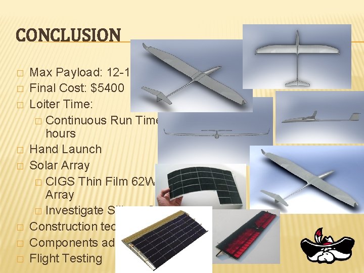 CONCLUSION � � � � Max Payload: 12 -15 lb Final Cost: $5400 Loiter