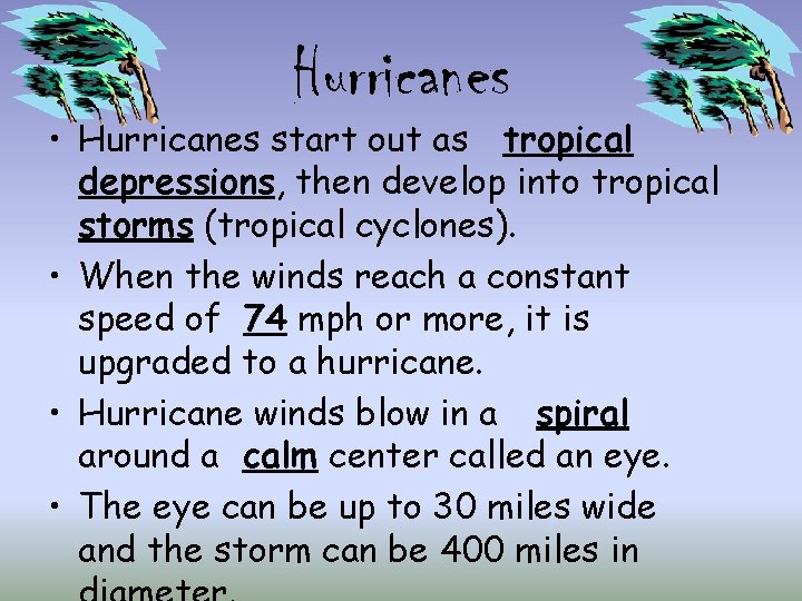 Hurricanes • Hurricanes start out as tropical depressions, then develop into tropical storms (tropical