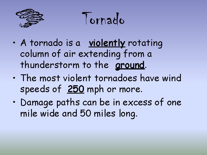 Tornado • A tornado is a violently rotating column of air extending from a