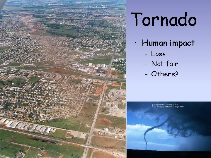 Tornado • Human impact – Loss – Not fair – Others? 