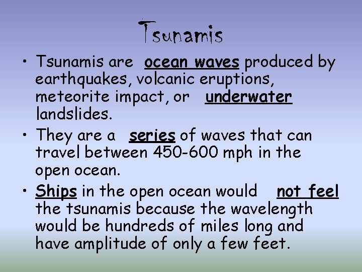 Tsunamis • Tsunamis are ocean waves produced by earthquakes, volcanic eruptions, meteorite impact, or