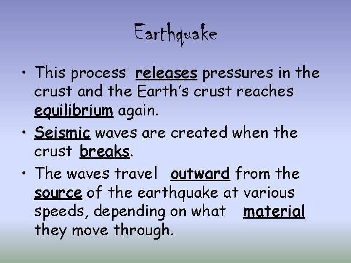 Earthquake • This process releases pressures in the crust and the Earth’s crust reaches