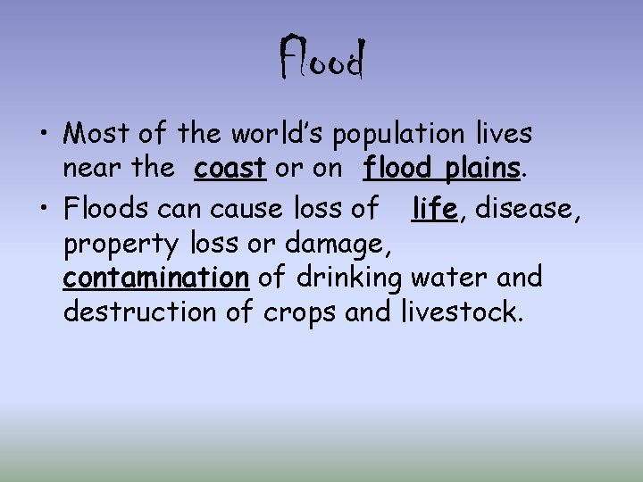 Flood • Most of the world’s population lives near the coast or on flood