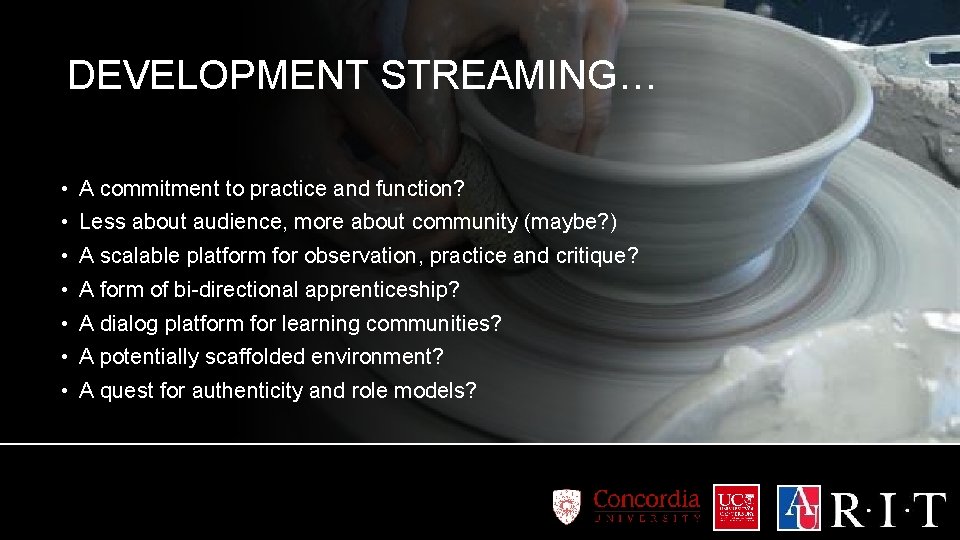 DEVELOPMENT STREAMING… • A commitment to practice and function? • Less about audience, more