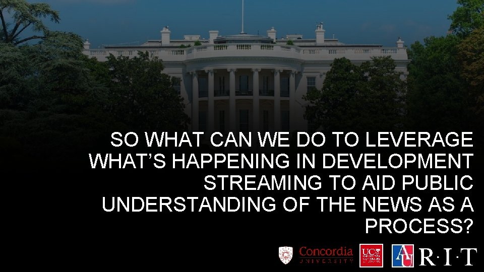 SO WHAT CAN WE DO TO LEVERAGE WHAT’S HAPPENING IN DEVELOPMENT STREAMING TO AID