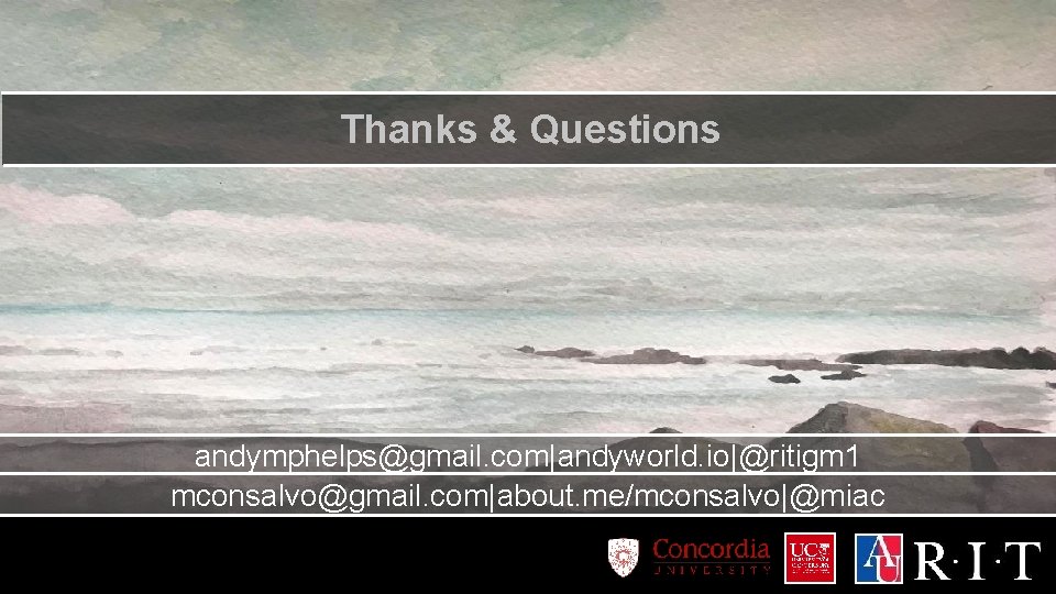 Thanks & Questions andymphelps@gmail. com|andyworld. io|@ritigm 1 mconsalvo@gmail. com|about. me/mconsalvo|@miac 