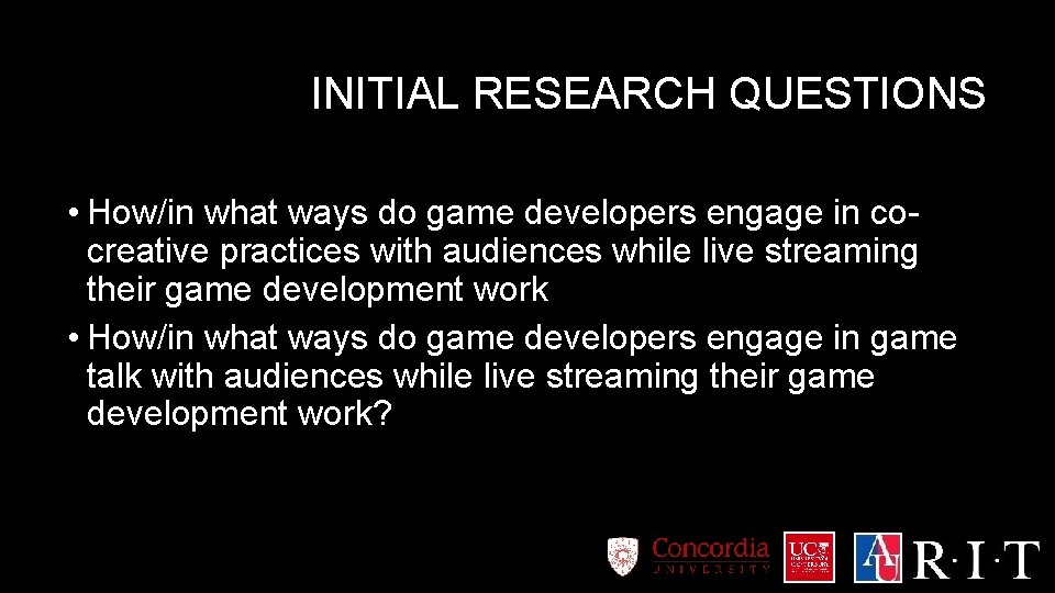 INITIAL RESEARCH QUESTIONS • How/in what ways do game developers engage in cocreative practices