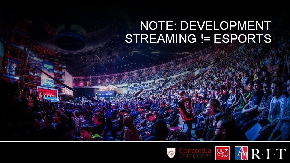 NOTE: DEVELOPMENT STREAMING != ESPORTS 