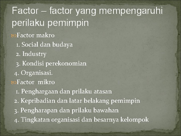 Factor – factor yang mempengaruhi perilaku pemimpin Factor makro 1. Social dan budaya 2.