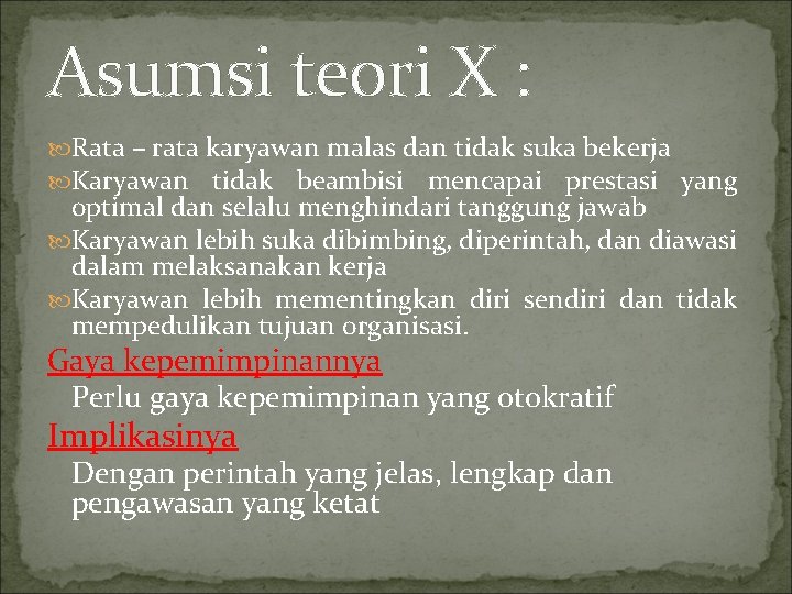 Asumsi teori X : Rata – rata karyawan malas dan tidak suka bekerja Karyawan