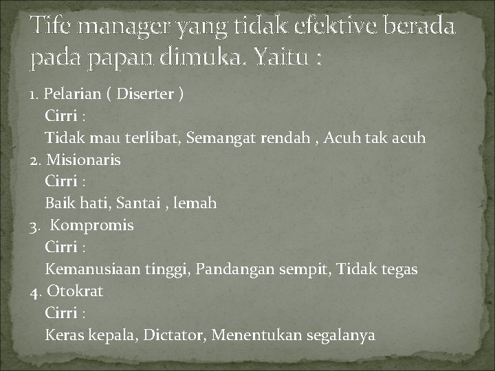 Tife manager yang tidak efektive berada papan dimuka. Yaitu : 1. Pelarian ( Diserter