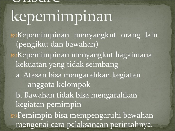 Unsure kepemimpinan Kepemimpinan menyangkut orang lain (pengikut dan bawahan) Kepemimpinan menyangkut bagaimana kekuatan yang