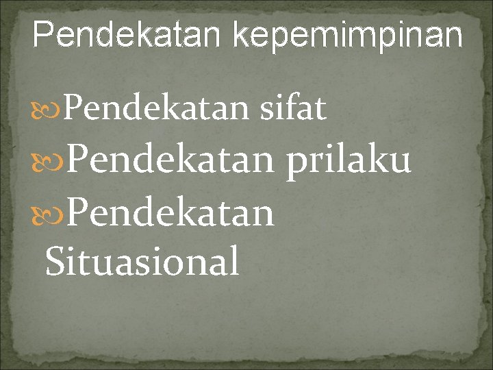 Pendekatan kepemimpinan Pendekatan sifat Pendekatan prilaku Pendekatan Situasional 