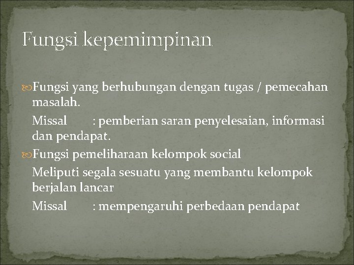 Fungsi kepemimpinan Fungsi yang berhubungan dengan tugas / pemecahan masalah. Missal : pemberian saran