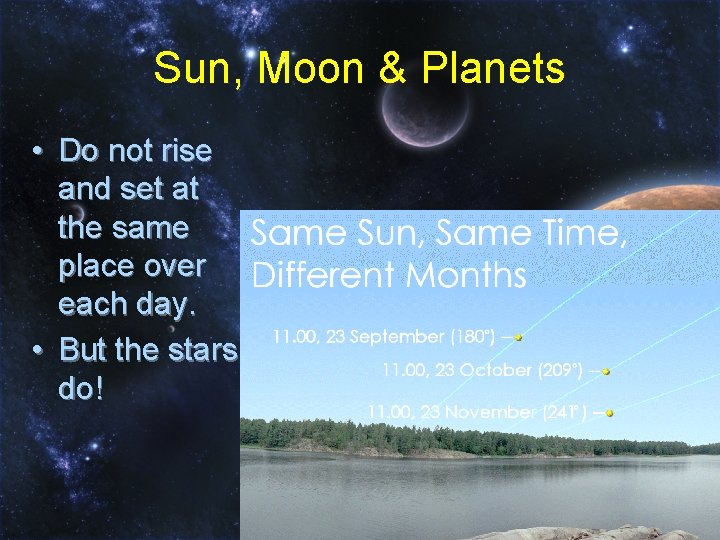 Sun, Moon & Planets • Do not rise and set at the same place