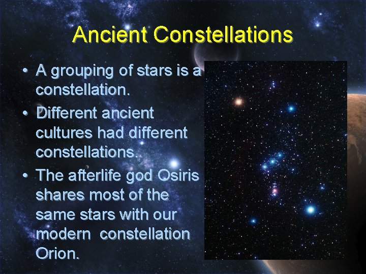 Ancient Constellations • A grouping of stars is a constellation. • Different ancient cultures