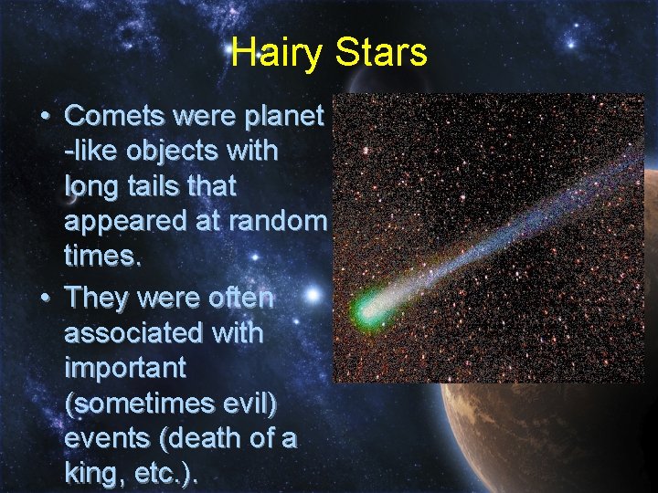 Hairy Stars • Comets were planet -like objects with long tails that appeared at