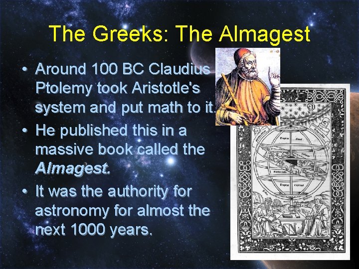 The Greeks: The Almagest • Around 100 BC Claudius Ptolemy took Aristotle's system and