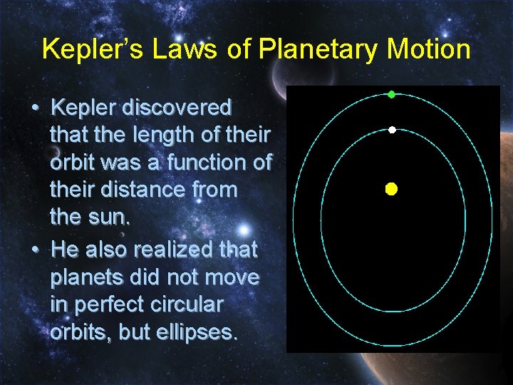 Kepler’s Laws of Planetary Motion • Kepler discovered that the length of their orbit