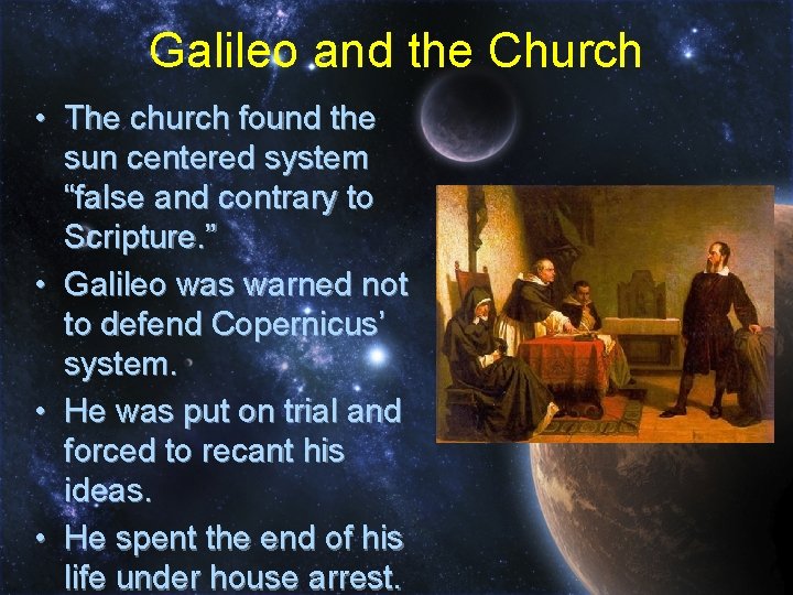 Galileo and the Church • The church found the sun centered system “false and