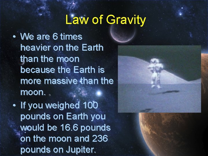 Law of Gravity • We are 6 times heavier on the Earth than the