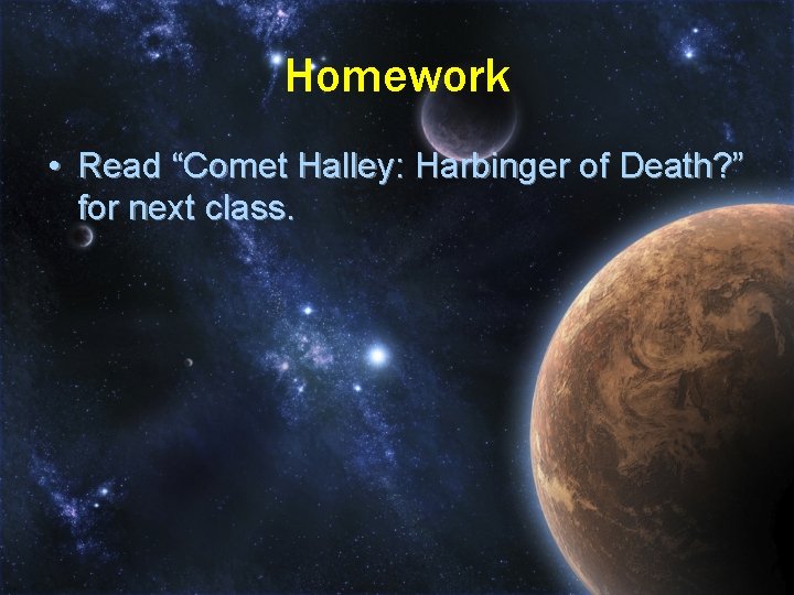 Homework • Read “Comet Halley: Harbinger of Death? ” for next class. 