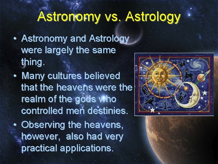 Astronomy vs. Astrology • Astronomy and Astrology were largely the same thing. • Many