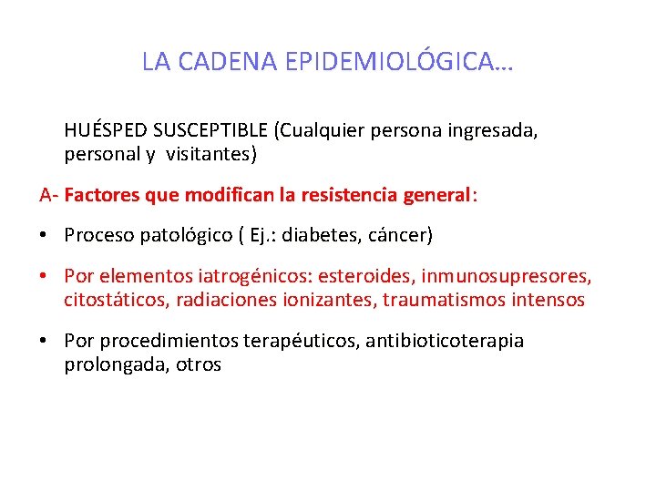 LA CADENA EPIDEMIOLÓGICA… HUÉSPED SUSCEPTIBLE (Cualquier persona ingresada, personal y visitantes) A- Factores que