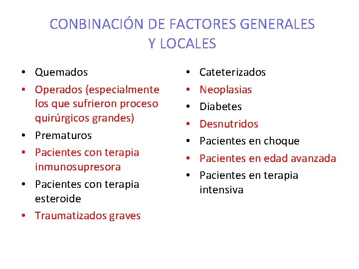 CONBINACIÓN DE FACTORES GENERALES Y LOCALES • Quemados • Operados (especialmente los que sufrieron