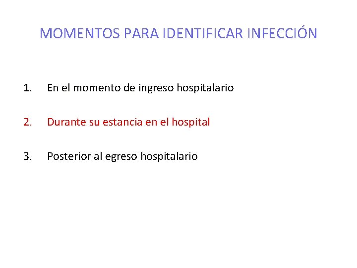 MOMENTOS PARA IDENTIFICAR INFECCIÓN 1. En el momento de ingreso hospitalario 2. Durante su