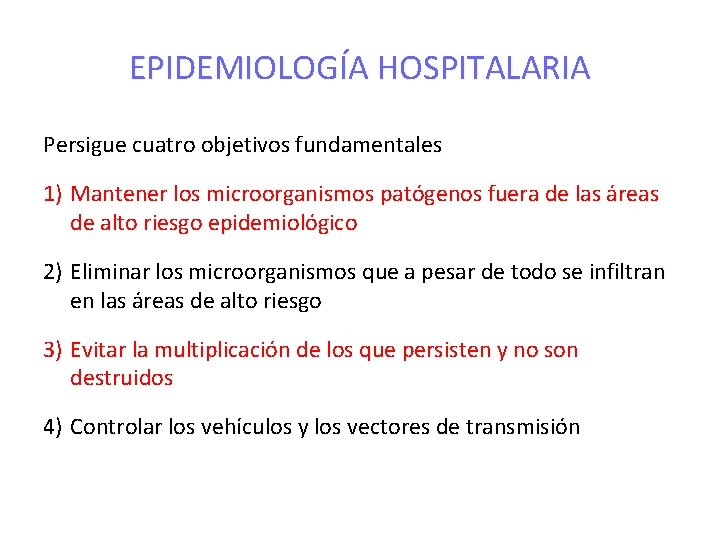 EPIDEMIOLOGÍA HOSPITALARIA Persigue cuatro objetivos fundamentales 1) Mantener los microorganismos patógenos fuera de las