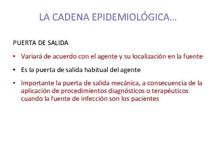 LA CADENA EPIDEMIOLÓGICA… PUERTA DE SALIDA • Variará de acuerdo con el agente y