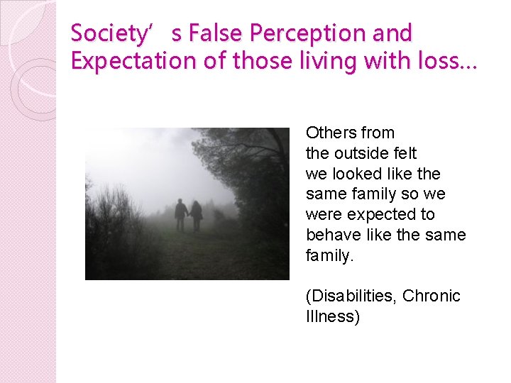 Society’s False Perception and Expectation of those living with loss… Others from the outside Society’s False Perception and Expectation of those living with loss… Others from the outside