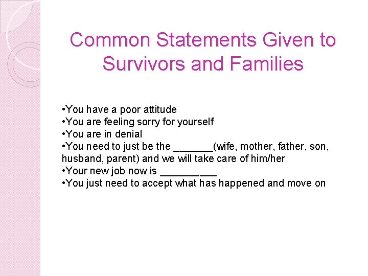 Common Statements Given to Survivors and Families • You have a poor attitude • Common Statements Given to Survivors and Families • You have a poor attitude •