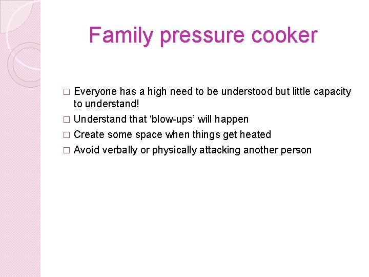 Family pressure cooker � Everyone has a high need to be understood but little Family pressure cooker � Everyone has a high need to be understood but little