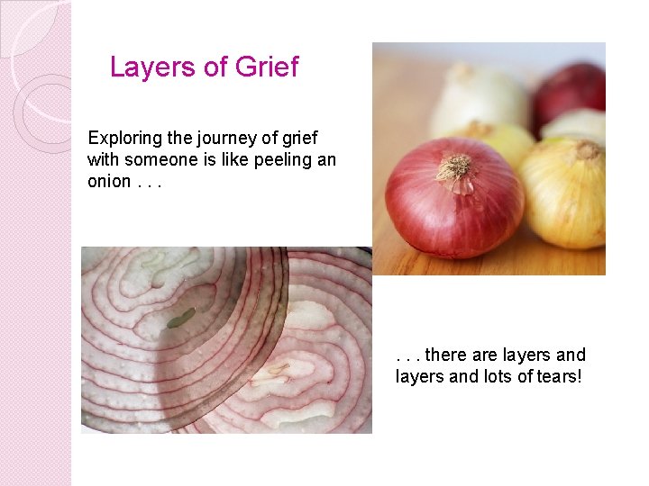 Layers of Grief Exploring the journey of grief with someone is like peeling an Layers of Grief Exploring the journey of grief with someone is like peeling an