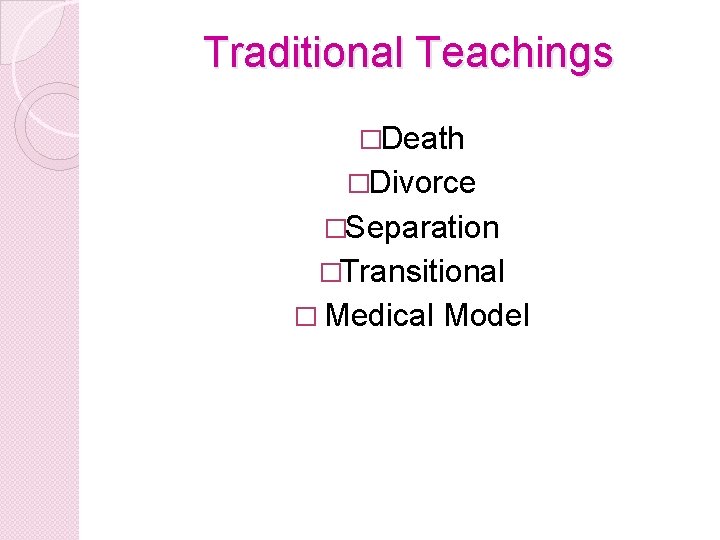 Traditional Teachings �Death �Divorce �Separation �Transitional � Medical Model Traditional Teachings �Death �Divorce �Separation �Transitional � Medical Model