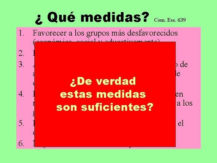 ¿ Qué medidas? Com. Esc. 639 1. Favorecer a los grupos más desfavorecidos (económica,