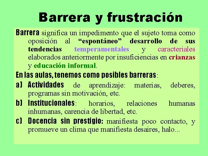 Barrera y frustración Barrera significa un impedimento que el sujeto toma como oposición al